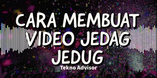 cara membuat video jegad jedug
