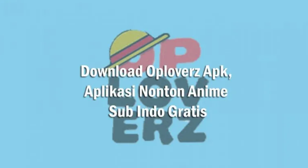 Download Oploverz Apk Versi Terbaru 2021