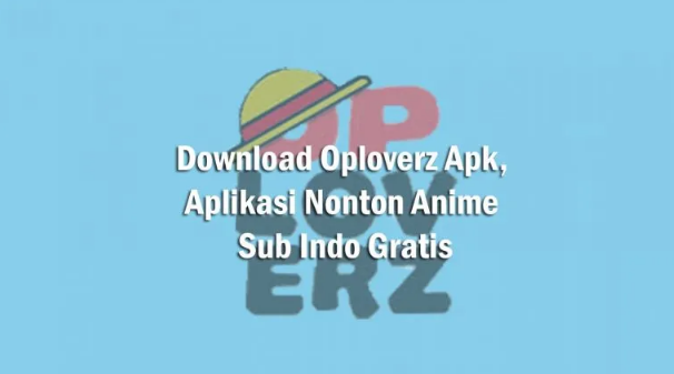 Download Oploverz Apk Versi Terbaru 2021